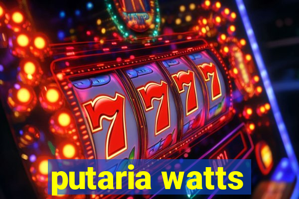 putaria watts